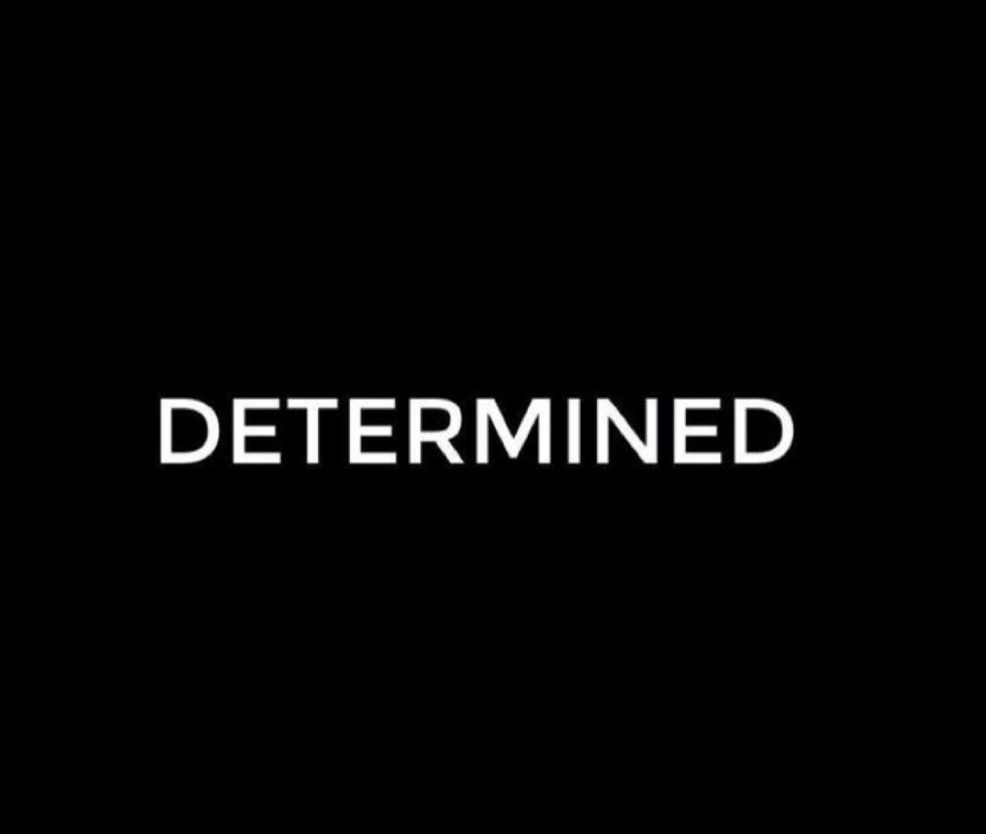 I am determined. Determined.